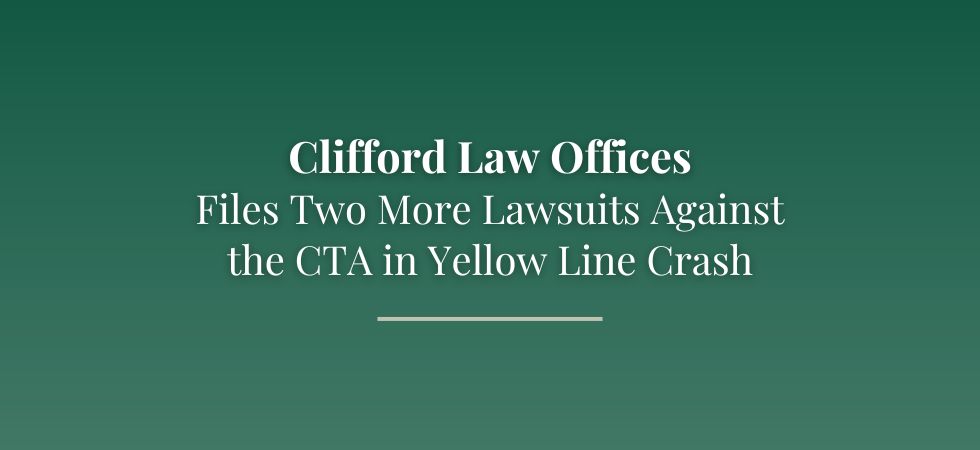 Clifford Law Offices Files Two More Lawsuits Against the CTA in Yellow Line Crash