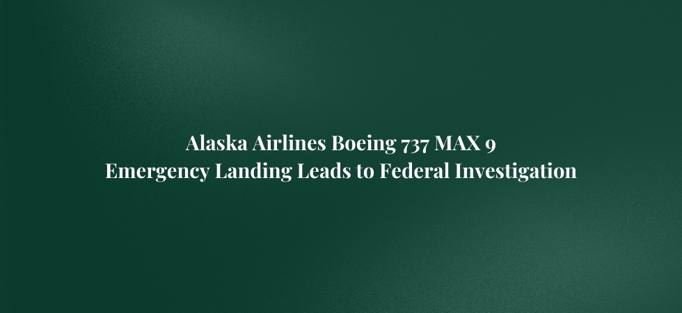 Alaska Airlines Boeing 737 MAX 9 Emergency Landing Leads to Federal Investigation