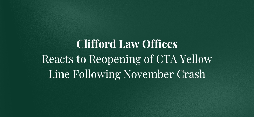 Clifford Law Offices Reacts to Reopening of CTA Yellow Line Following November Crash