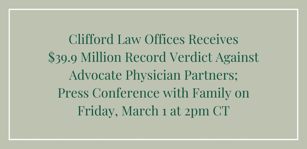 Clifford Law Offices Receives $39.9 Million Record Verdict Against Advocate Physician Partners; Press Conference with Family on March 1