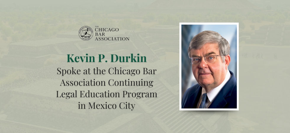 Kevin P. Durkin spoke at CBA Continuing Legal Education Program in Mexico