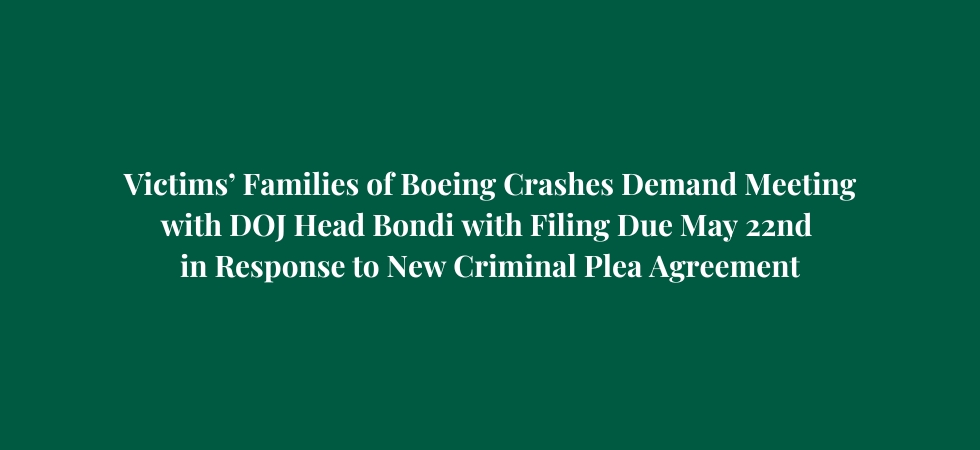 Victims’ Families of Boeing Crashes Demand Meeting with DOJ Head Bondi with Filing Due May 22nd in Response to New Criminal Plea Agreement