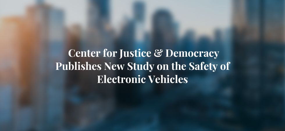Center for Justice & Democracy Publishes New Study on the Safety of Electronic Vehicles