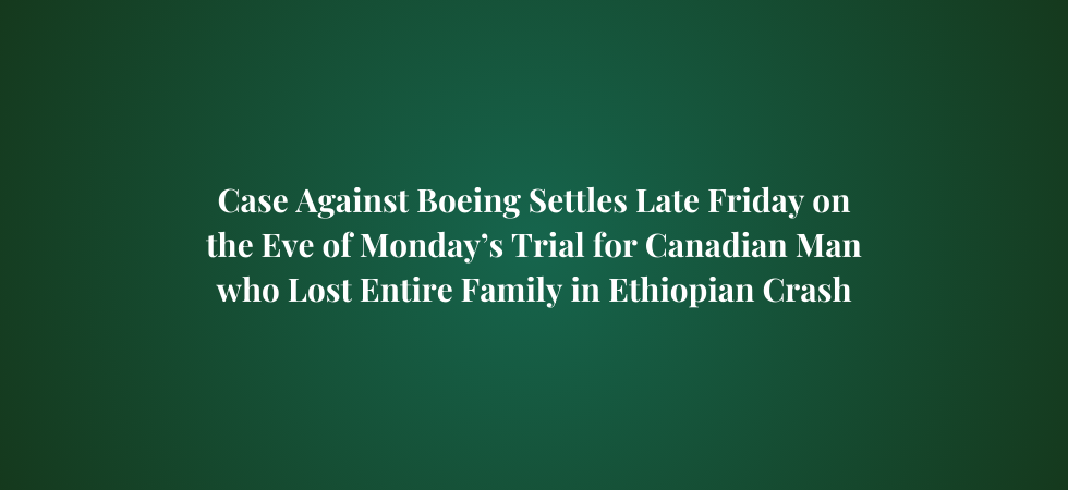 Boeing Settles Case Days Before Trial for Canadian Who Lost Family in Ethiopia Crash