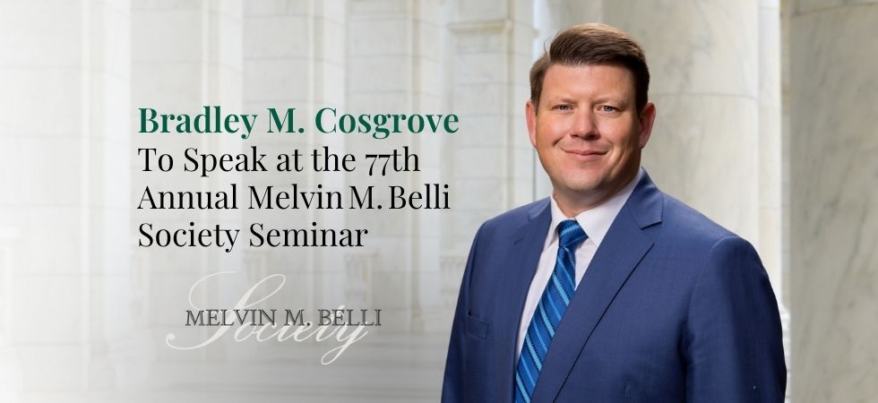 Bradley M. Cosgrove to Speak at 77th Annual Melvin M. Belli Society Seminar