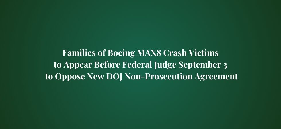 Families of Boeing MAX8 Crash Victims to Appear Before Federal Judge September 3 to Oppose New DOJ Non-Prosecution Agreement