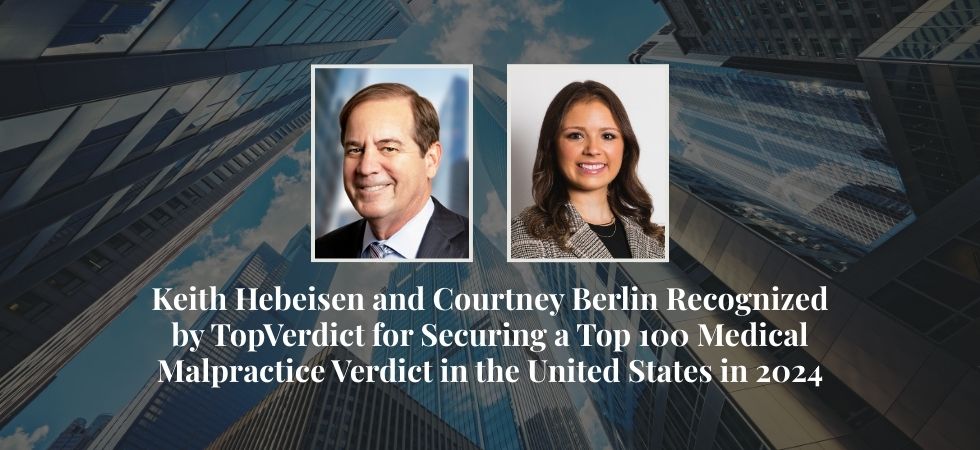 Keith Hebeisen and Courtney Berlin Recognized by TopVerdict for Securing a Top 100 Medical Malpractice Verdict in the United States in 2024