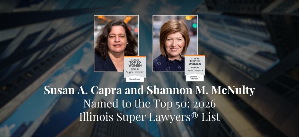 Susan A. Capra and Shannon M. McNulty Named to the Top 50: 2026 Illinois Super Lawyers® List