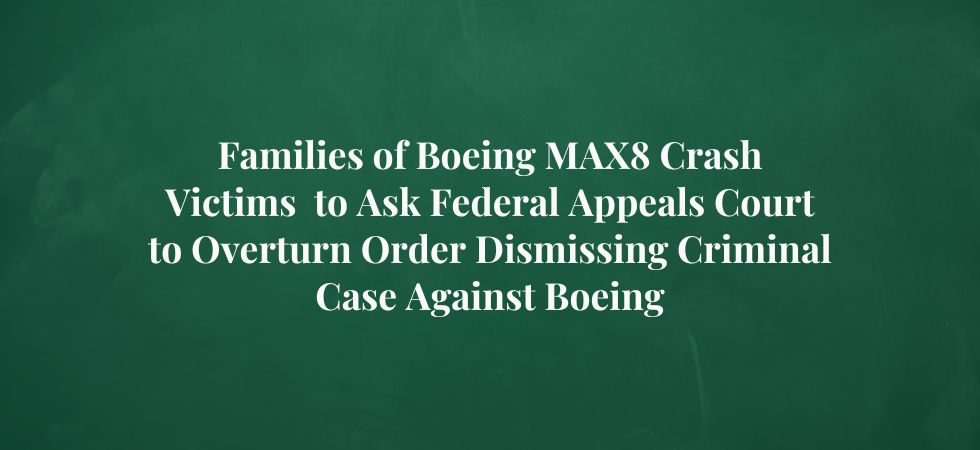 Families of Boeing MAX8 Crash Victims to Ask Federal Appeals Court to Overturn Order Dismissing Criminal Case Against Boeing