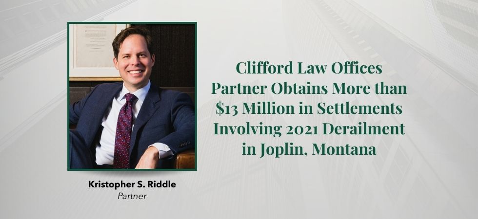 Clifford Law Offices Partner Obtains More than $13 Million in Settlements Involving 2021 Derailment in Joplin, Montana