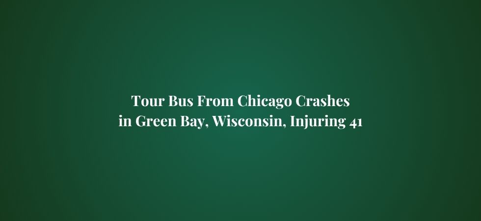 our Bus from Chicago Crashes in Green Bay, Wisconsin, Injuring 41