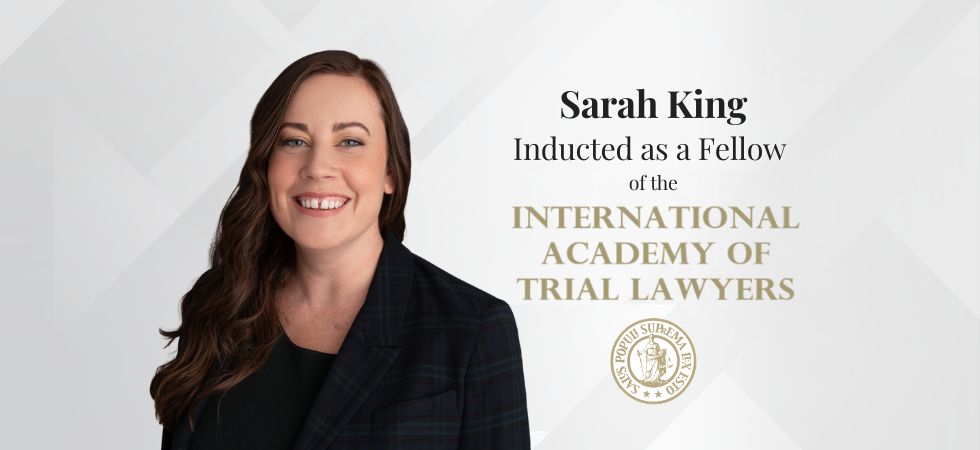 Sarah King Inducted as Fellow of the International Academy of Trial Lawyers